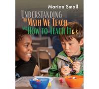 Understanding The Math We Teach And How To Teach It, K-8