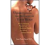 Understanding The Messages Of Your Body: How To Interpret Physical And Emotional Signals To Achieve Optimal Health
