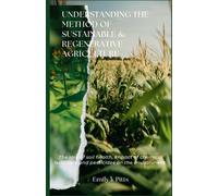 Understanding The Method Of Sustainable & Regenerative Agriculture: Th Rl F Soil Hlth, Mt F Chemical Frtlzr Nd Td N Th Nvrnmnt.