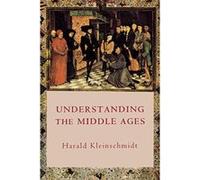 Understanding the Middle Ages Harald Kleinschmidt (Auteur)