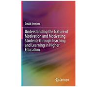 Understanding The Nature Of Motivation And Motivating Students Through Teaching And Learning In Higher Education