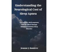 Understanding the Neurological Cost of Sleep Apnea: The Science, the Symptoms, and the Silent Damage Behind a Common Sleep Disorder