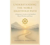 UNDERSTANDING THE NOBLE EIGHTFOLD PATH