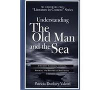 Understanding the Old Man and the Sea, GREENWOOD PRESS "LITERATURE IN CONTEXT" Patricia Dunlavy Valenti (Auteur)