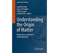 Understanding the Origin of Matter: Perspectives in Quantum Chromodynamics