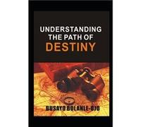 UNDERSTANDING THE PATH OF DESTINY Destiny Decision - Busayo Bolanleojo - Amazon Digital Services LLC KDP - Livre en Anglais Busayo BolanleojoBusayo Bolanleojo (Auteur)