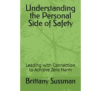 Understanding the Personal Side of Safety: Leading with Connection to Achieve Zero Harm