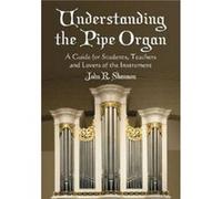 Understanding the Pipe Organ by John R. Shannon John R Shannon (Auteur)