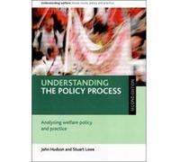 Understanding the Policy Process, Understanding Welfare: Social Issues, Policy and Practice John Hudson, Stuart Lowe (Auteur)