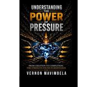 UNDERSTANDING THE POWER OF PRESSURE: From Creation to Completion: The Strength Found in Resistance