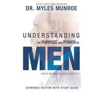 Understanding the Purpose and Power of Men: God's Design for Male Identity, Includes Study Guide