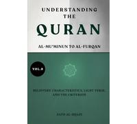 Understanding the Quran: Al-Mu'minun to Al-Furqan: Believers' Characteristics, Light Verse, and the Criterion (VOL.8)