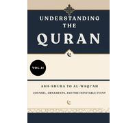 Understanding the Quran: Ash-Shura to Al-Waqi'ah: Counsel, Ornaments, and the Inevitable Event (VOL.11)