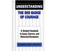 Understanding the Red Badge of Courage, GREENWOOD PRESS "LITERATURE IN CONTEXT" Claudia D. Johnson (Auteur)