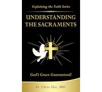 Understanding the Sacraments:: God's Grace Guaranteed!