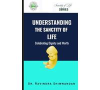 Understanding the Sanctity of Life: Celebrating Dignity and Worth
