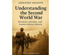 Understanding the Second World War: Decisions, mistakes, and lessons without rhetoric