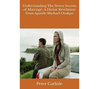 Understanding The Seven Secrets of Marriage: A Divine Revelation from Apostle Michael Orokpo