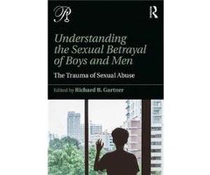 Understanding The Sexual Betrayal Of Boy Richard B Training And Supervising Analyst Gartner, Sexual Abuse Service Faculty And Founding Director, William Alanson White Psychoanalytic Institute (Auteur)