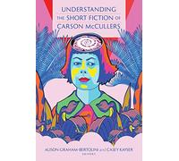 Understanding the Short Fiction of Carson McCullers