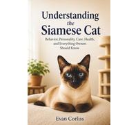 Understanding the Siamese Cat: Behavior, Personality, Care, Health, and Everything Owners Should Know