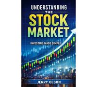 Understanding The Stock Market: Investing Made Simple