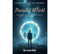 Understanding the Theories of Parallel World: Exploring the Infinite Realities of Existence