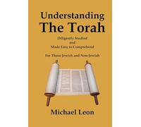 Understanding The Torah: Diligently Studied and Made Easy to Comprehend for Those Jewish and Non-Jewish