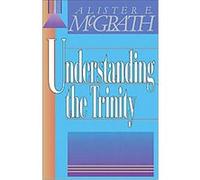 Understanding the Trinity Alister E. McGrath (Auteur)