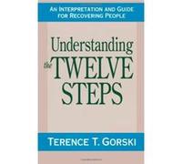 Understanding the Twelve Steps Terence T. Gorski (Auteur)