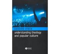 Understanding Theology And Popular Culture Gordon Lynch (Auteur)