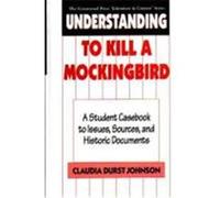 Understanding to Kill a Mockingbird: A Student Casebook to Issues, Sources, and Historic Documents Johnson, Claudia Durst (Auteur)