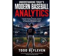 Understanding Today’s Modern Baseball Analytics: A Simple Guide for Parents, Coaches, Players, and Organizations Trying To Understand The Modern Game