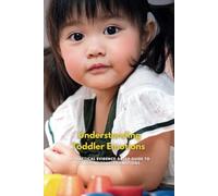 Understanding Toddler Emotions: A Practical Evidence Based Guide to Coaching Toddler Emotions