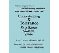 Understanding & Tolerance - Be a Better Human, Babe (Notebook Edition): A Lined Notebook for Practicing Compassion, Respect, and Real-World Kindness