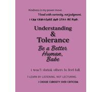 Understanding & Tolerance - Be a Better Human, Babe (Notebook Edition): A Lined Notebook for Practicing Compassion, Respect, and Real-World Kindness