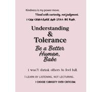 Understanding & Tolerance - Be a Better Human, Babe (Notebook Edition): A Lined Notebook for Practicing Compassion, Respect, and Real-World Kindness