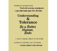 Understanding & Tolerance - Be a Better Human, Babe (Notebook Edition): A Lined Notebook for Practicing Compassion, Respect, and Real-World Kindness
