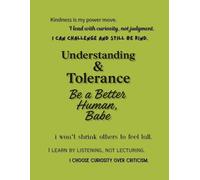 Understanding & Tolerance - Be a Better Human, Babe (Notebook Edition): A Lined Notebook for Practicing Compassion, Respect, and Real-World Kindness
