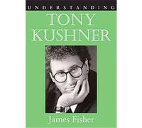 Understanding Tony Kushner, Understanding Contemporary American Literature Series James Fisher (Auteur)