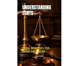 UNDERSTANDING TORTS: LEGAL REMEDIES FOR HARM AND INJURY