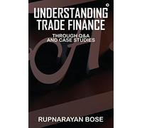 Understanding Trade Finance: Through Q&A and Case Studies