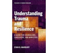 Understanding Trauma and Resilience: A Guide for Counselors, Caregivers, and Ministers