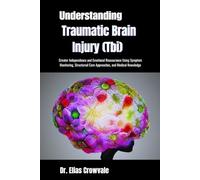 Understanding Traumatic Brain Injury (Tbi): Greater Independence and Emotional Reassurance Using Symptom Monitoring, Structured Care Approaches, and Medical Knowledge