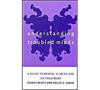 Understanding Troubled Minds: A Guide To Mental Illness And Its Treatment