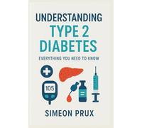 UNDERSTANDING TYPE 2 DIABETES: EVERYTHING YOU NEED TO KNOW