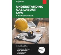 Understanding UAE Labour Law: A Practical Guide for Employees, Employers, HR Professionals & Students Navigating UAE Employment Regulations (Edition 2025)