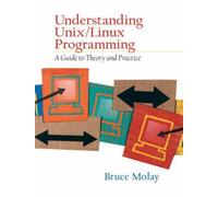 Understanding Unix/Linux Programming: A Guide To Theory And Practice