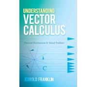 Understanding Vector Calculus: Practical Development and Solved Problems