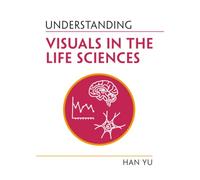 Understanding Visuals in the Life Sciences – Cambridge University Press